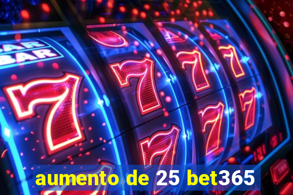 aumento de 25 bet365